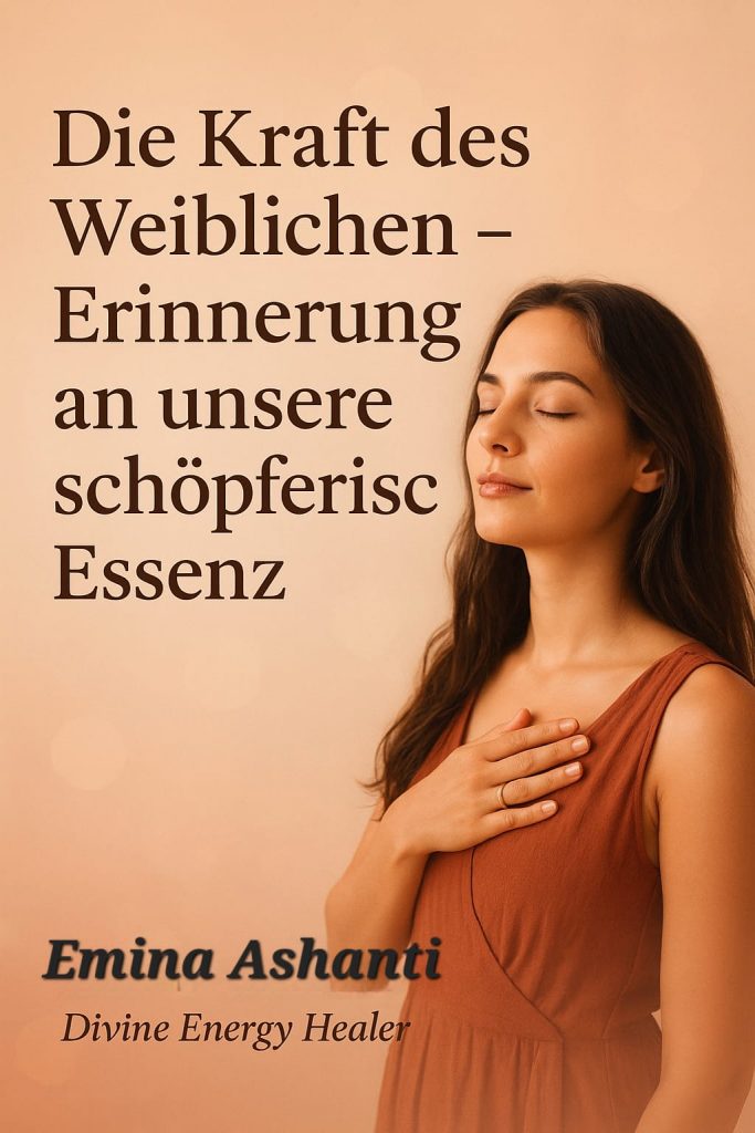 Die Kraft des Weiblichen – Erinnerung an unsere schöpferische Essenz